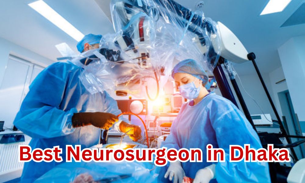 Best Neurosurgeon in Dhaka